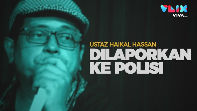 Dilaporkan ke Polisi, Ini Komentar Ustaz Haikal Hassan