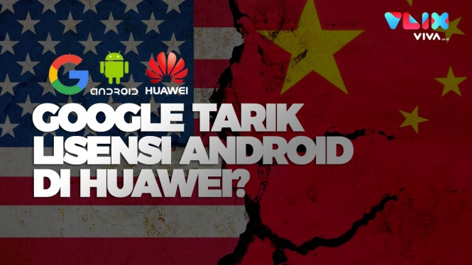 Google Bakal Cabut Lisensi Android di Huawei?