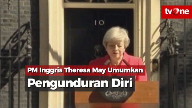 PM Inggris Theresa May Umumkan Pengunduran Diri
