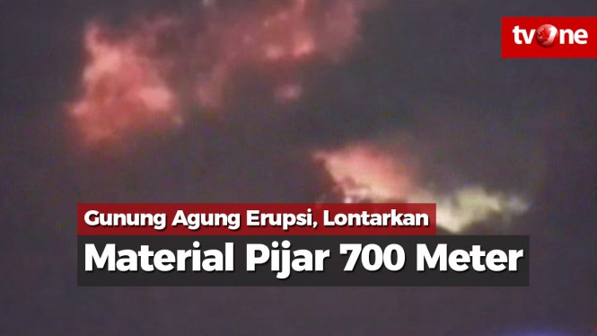 Gunung Agung Erupsi, Lontarkan Material Pijar 700 Meter