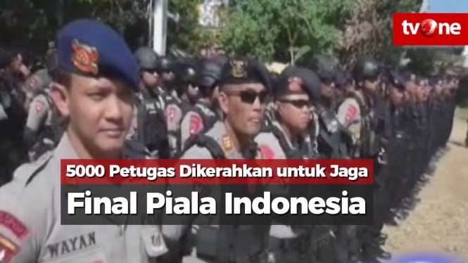 5000 Petugas Dikerahkan untuk Jaga Final Piala Indonesia