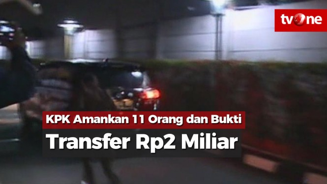 KPK Amankan 11 Orang Berikut Bukti Transfer Rp2 Miliar