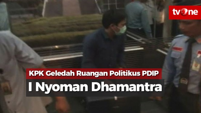 KPK Geledah Ruangan Politikus PDIP I Nyoman Dhamantra di DPR