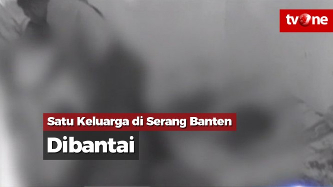 Satu Keluarga di Serang Banten Dibantai
