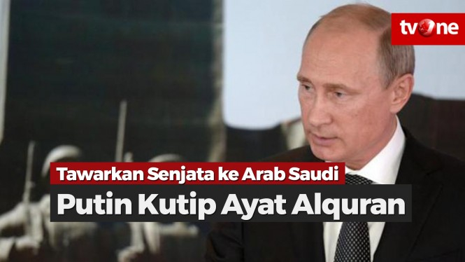 Tawarkan Senjata ke Arab Saudi, Putin Kutip Ayat Alquran