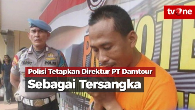 Polisi Tetapkan Direktur PT Damtour Sebagai Tersangka