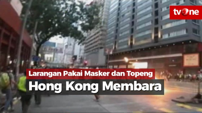 Dilarang Pakai Masker dan Topeng, Hong Kong Membara Lagi