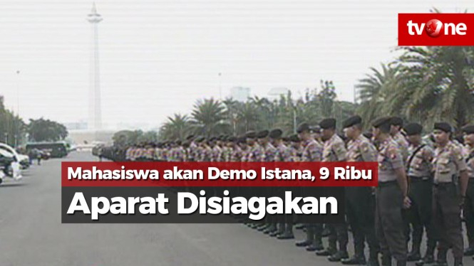 Mahasiswa akan Demo Istana, 9 Ribu Aparat Disiagakan