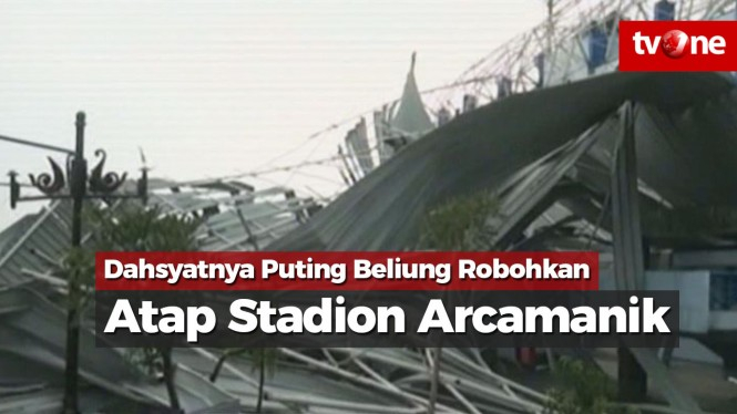 Dahsyatnya Puting Beliung Hempaskan Atap Stadion Arcamanik