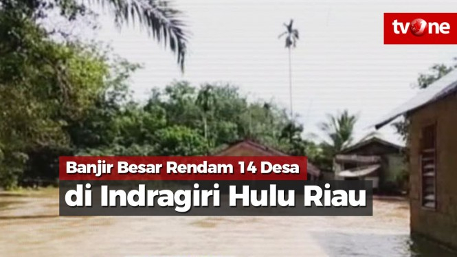 Banjir Besar Rendam 14 Desa di Indragiri Hulu Riau