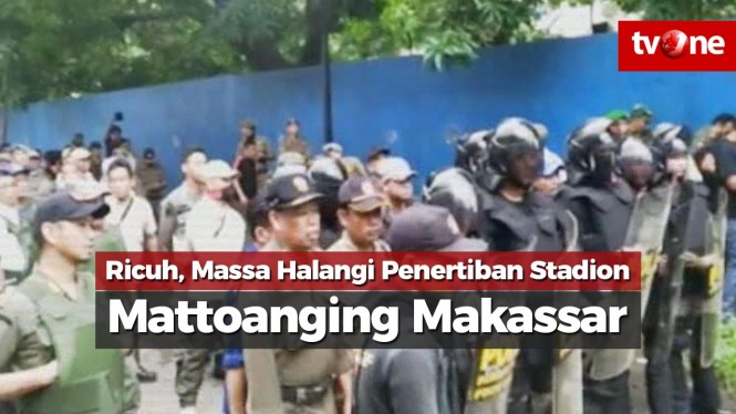Ricuh, Massa Halangi Penertiban Stadion Mattoanging Makassar