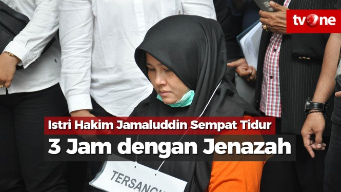 Istri Hakim Jamaluddin Sempat Tidur 3 Jam dengan Jenazah