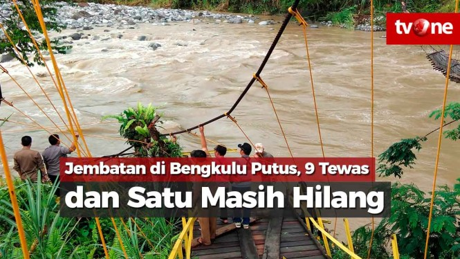 Jembatan di Bengkulu Putus, 9 Tewas dan Satu Masih Hilang