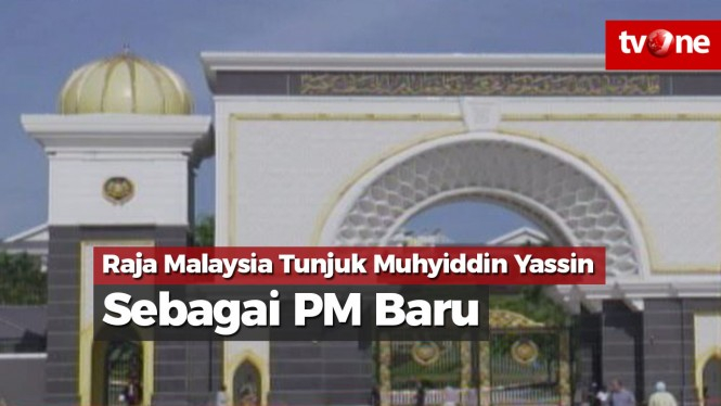 Raja Malaysia Tunjuk Muhyiddin Yassin Sebagai PM Baru