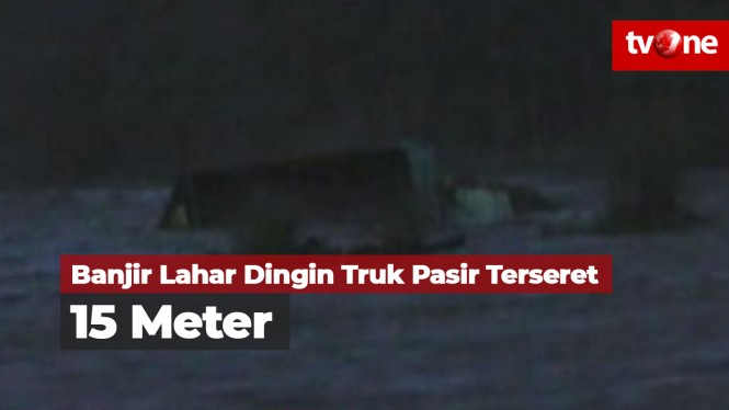 Banjir Lahar Dingin, Truk Pasir Terseret 15 Meter