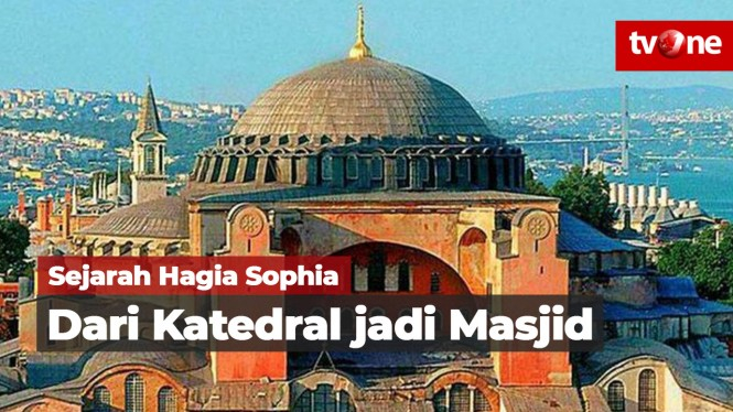 Sejarah Hagia Sophia, dari Katedral jadi Masjid