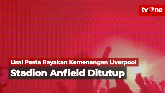 Usai Rayakan Kemenangan Liverpool, Stadion Anfield Ditutup
