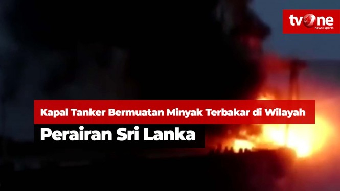 Kapal Tanker Bermuatan Minyak Terbakar di Wilayah Sri Lanka