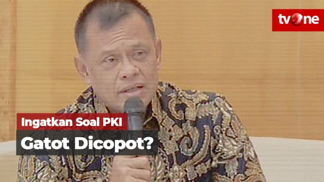 Ingatkan Soal PKI, Gatot Nurmantyo Dicopot?