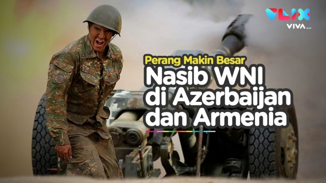 Nasib WNI di Tengah Pertempuran Azerbaijan vs Armenia