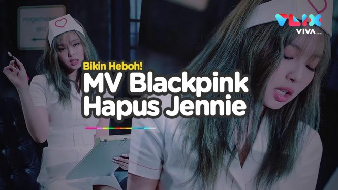 Kontroversi MV Blackpink, Jennie Sampai Dihapus!
