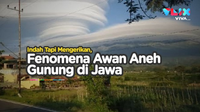 Penampakan Fenomena Awan Aneh Gunung-gunung di Jawa