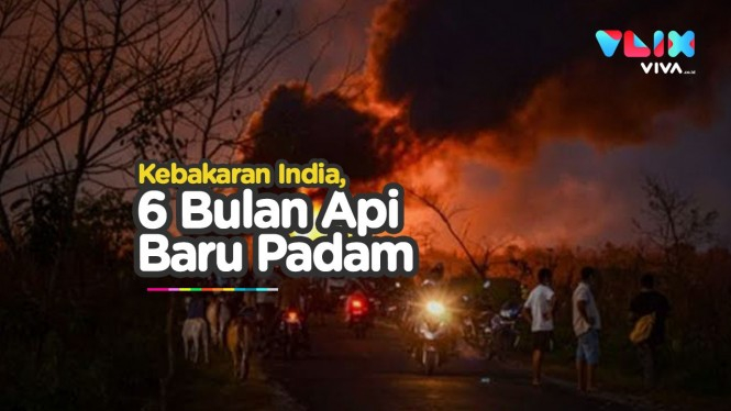 Kebakaran Dahsyat India, Enam Bulan Api Baru Bisa Dipadamkan