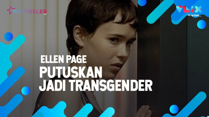 Video Ellen Page Putuskan Jadi Transgender
