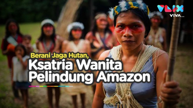 Kisah Wanita Ksatria Amazon Menjaga Hutan Lawan Kapitalisme