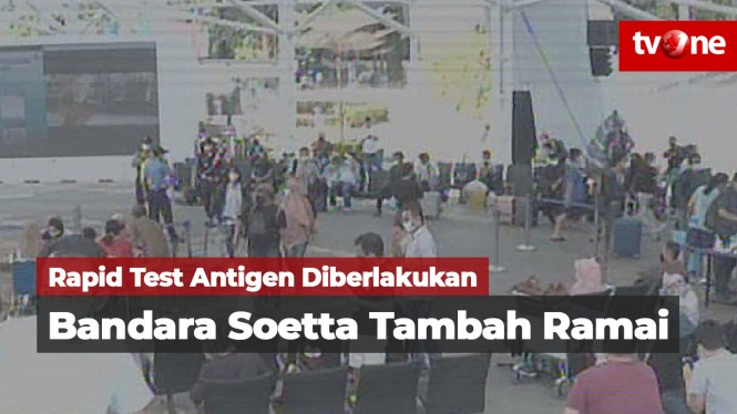 Rapid Test Antigen Diberlakukan, Bandara Soetta Tambah Ramai