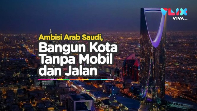 Kota Super Canggih Arab Saudi, Tanpa Mobil Tanpa Jalanan