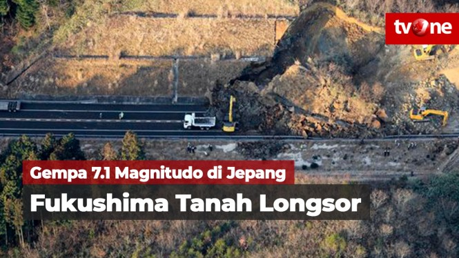 Jempa 7.1 Magnitudo di Jepang, Fukushima Tanah Longsor