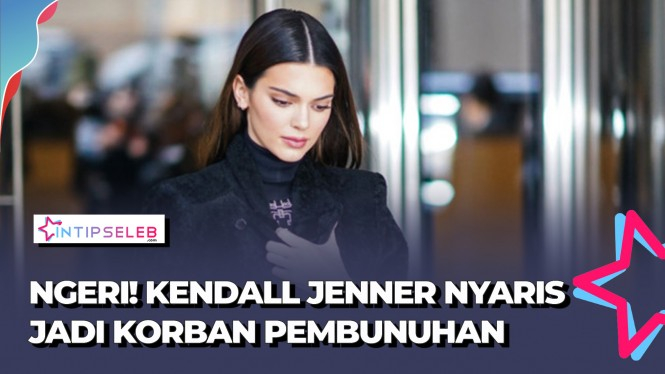 Kendall Jenner Selamat dari Rencana Pembunuhan