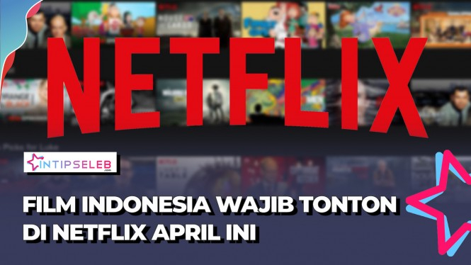 5 Film Indonesia Tayang di Netflix Bulan April 2021