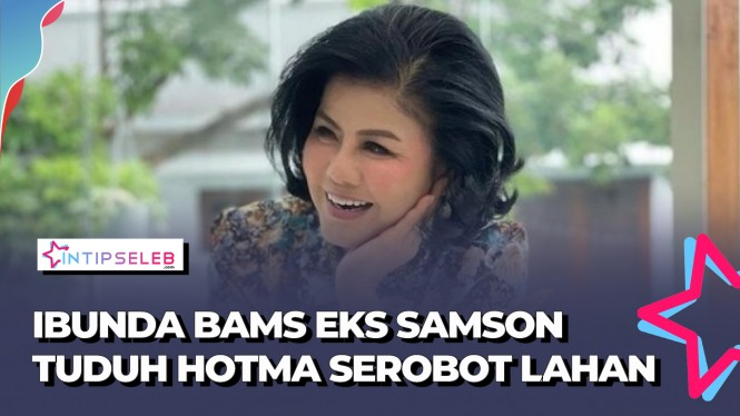 Ibunda Bams eks Samson Tuduh Hotma Sitompul Serobot Lahan