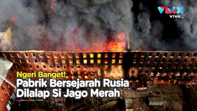 Ngeri! Pabrik Bersejarah di Rusia Terbakar!