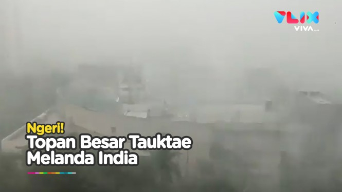 Topan Besar dan Gelombang Badai Siklon Tauktae Terjang India