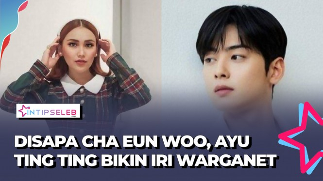 Reaksi Ayu Ting Ting Di-Notice Cha Eun Woo