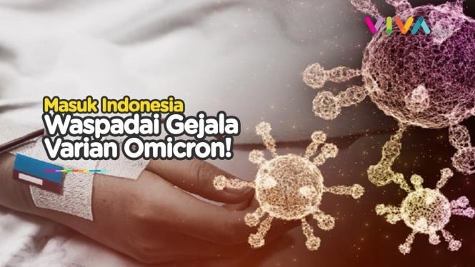 Varian Omicron Masuk Indonesia, Kenali Gejalanya!