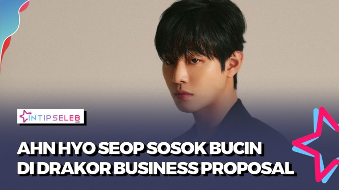 Sosok Ahn Hyo Seop Pemeran Kang Te Moo di Business Proposal