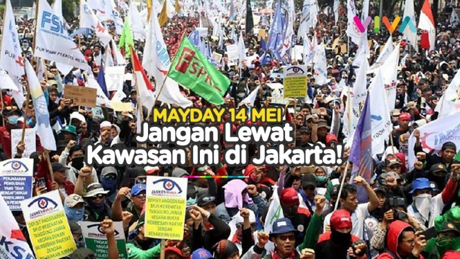 Aksi MayDay 14 Mei di Jakarta, Hindari 2 Kawasan Ini!