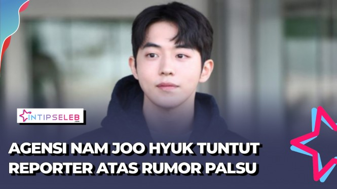 Rumor Palsu Nam Joo Hyuk, Agensi Tuntut Reporter
