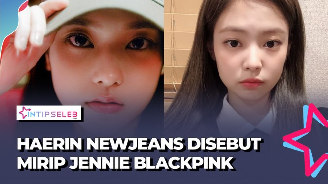 Haerin NewJeans Disebut Mirip Jennie BLACKPINK, Setuju Gak?