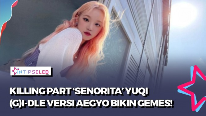 Gemas! Yuqi Tampilkan Killing Part 'Senorita' Versi Aegyo