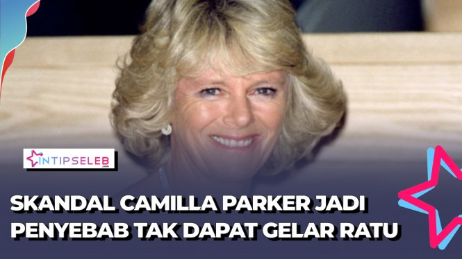 Alasan Camilla Parker Tak Dapat Gelar Ratu, Gegara Skandal?