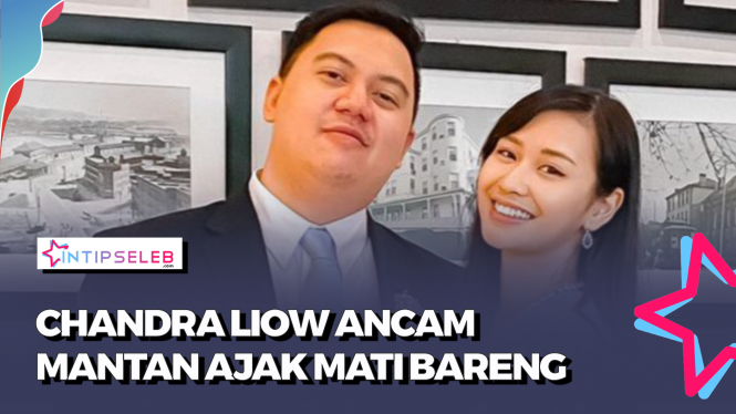 Chandra Liow Ancam Mantan Pacar Ajak Mati Bareng