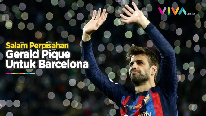 Momen Emosional Perpisahan Gerard Pique dengan Barcelona