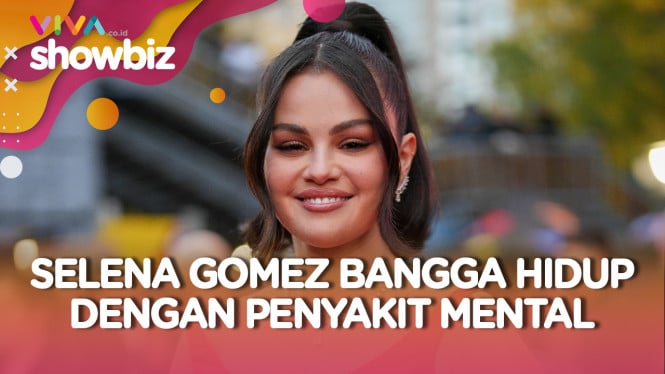 Selena Gomez : Memeluk Dengan Bangga Penyakit Mentalnya